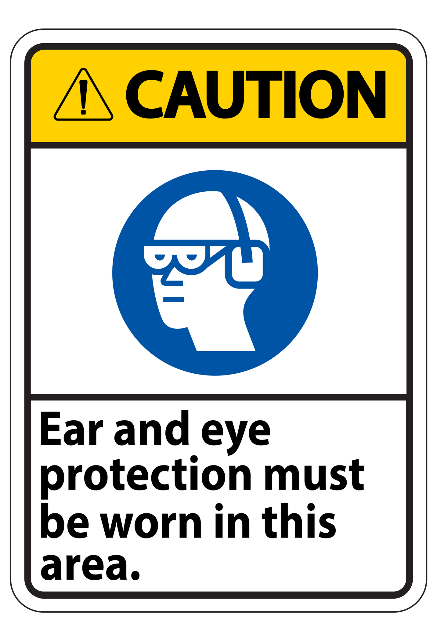 Caution - Ear And Eye Protection Must Be Worn In This Area Sign — Apex ...